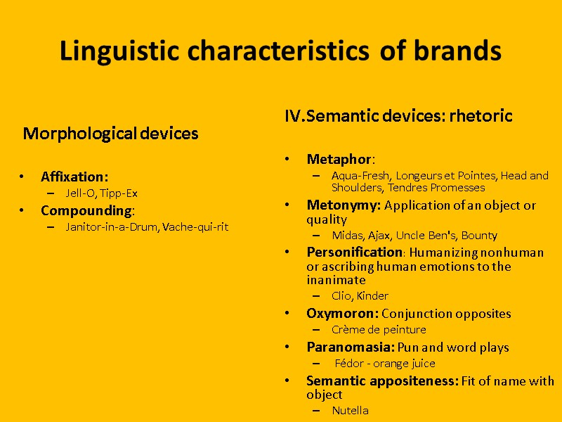 Linguistic characteristics of brands  Morphological devices  Affixation:  Jell-O, Tipp-Ex Compounding: 